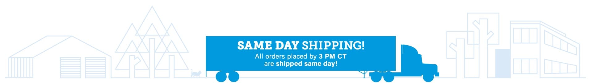 Same Day Shipping on all orders placed by 3pm ct